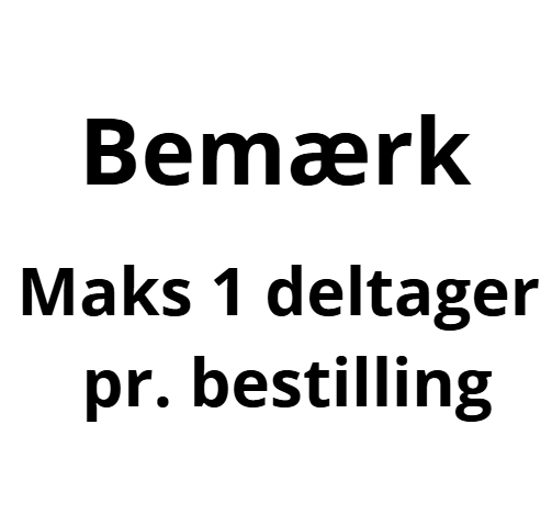 Bemærk: Maks 1 deltager pr. bestilling
